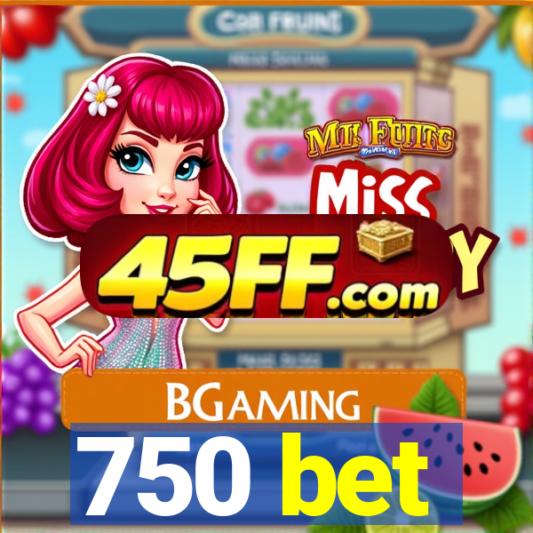 750 bet